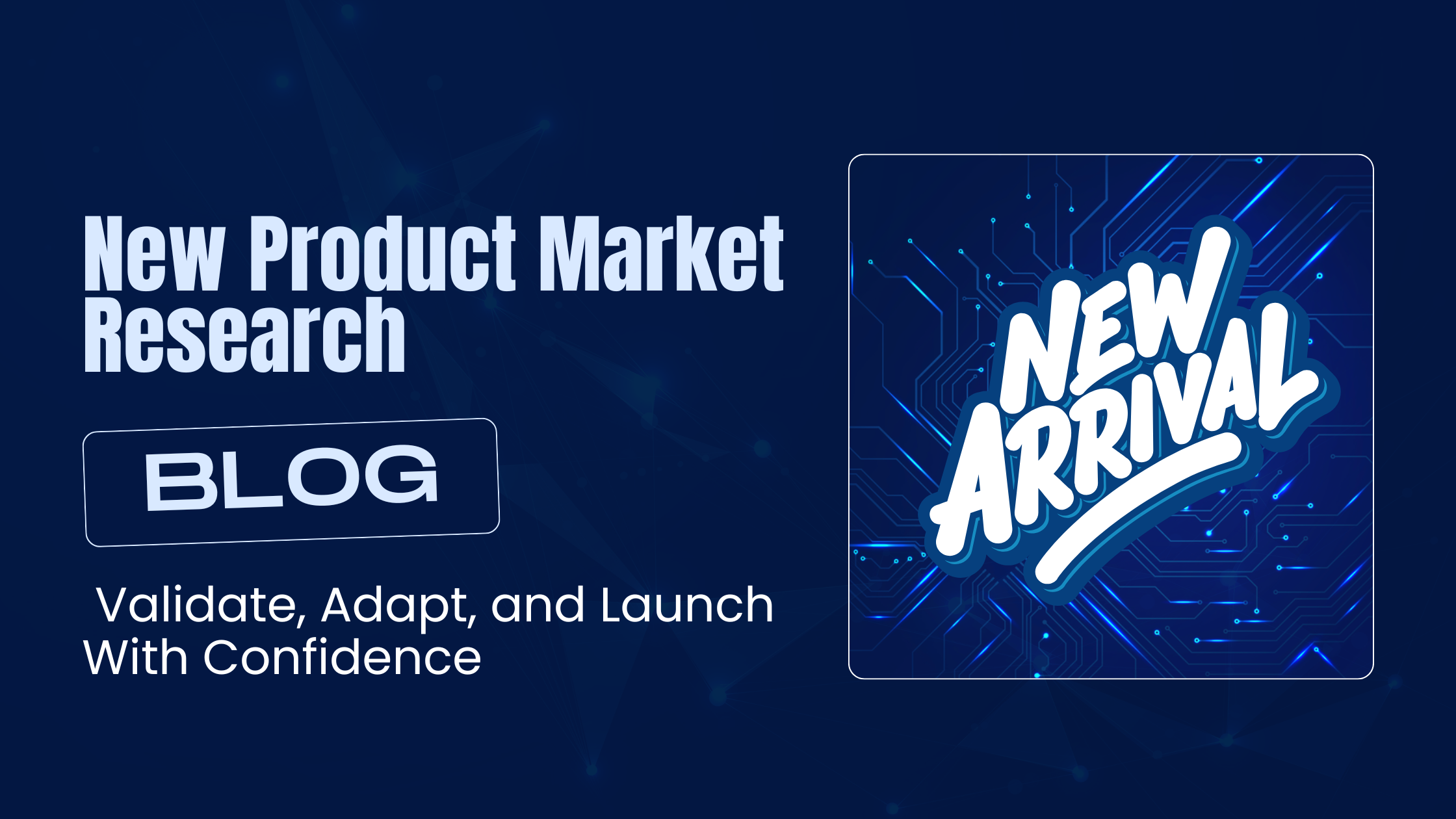 New Product Market Research: Validate, Adapt, and Launch With Confidence